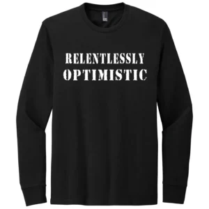 Relentlessly Optimistic Long Sleeve T-Shirt
